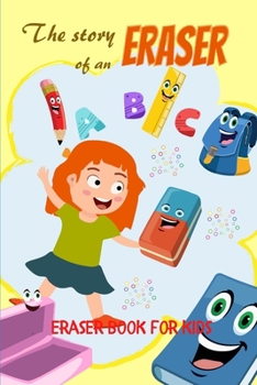 Paperback The Story of An Eraser: Eraser Book For Kids Book