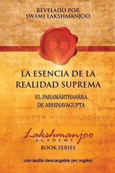 Paperback La Esencia De La Realidad Suprema: El Paramarthasara De Abhinavagupta [Spanish] Book