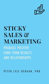 Hardcover Sticky Sales and Marketing: Produce Positive Long-Term Results and Relationships Book