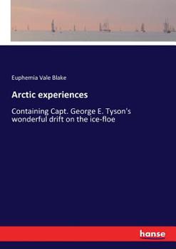 Paperback Arctic experiences: Containing Capt. George E. Tyson's wonderful drift on the ice-floe Book
