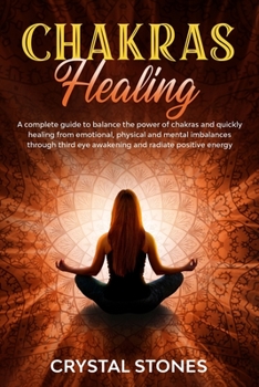 Paperback Chakras Healing: A Complete Guide to Balance the Power of Chakras and Quickly Healing from Emotional, Physical and Mental Imbalances Th Book