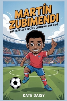 Paperback Martín Zubimendi: The fearless soccer champion for kids Book