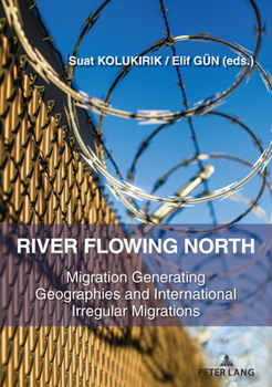Paperback River Flowing North: Migration Generating Geographies and International Irregular Migrations Book