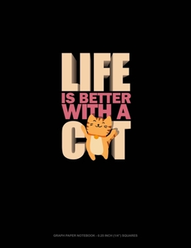 Paperback Life Is Better With A Cat: Graph Paper Notebook - 0.25 Inch (1/4") Squares Book
