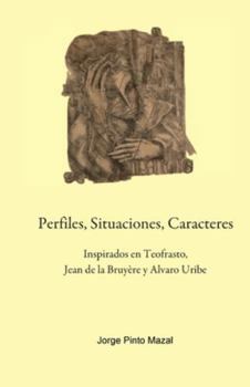 Paperback Perfiles, Situaciones, Caracteres, Inspirados en Teofrasto, Jean de la Bruyère y Alvaro Uribe [Spanish] Book