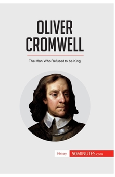 Paperback Oliver Cromwell: The Man Who Refused to be King Book