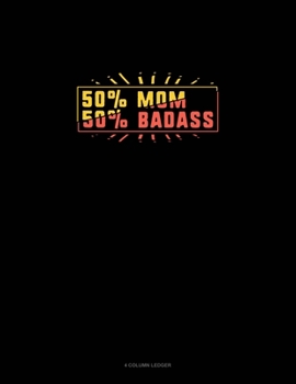 Paperback 50% Mom 50% Badass: 4 Column Ledger Book