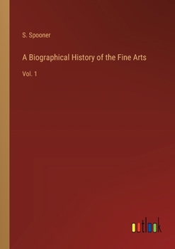 Paperback A Biographical History of the Fine Arts: Vol. 1 Book