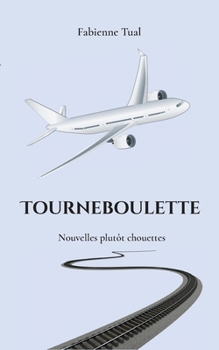 Tourneboulette: Nouvelles plutôt chouettes (French Edition)