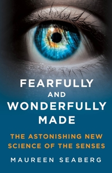 Hardcover Fearfully and Wonderfully Made: The Astonishing New Science of the Senses Book