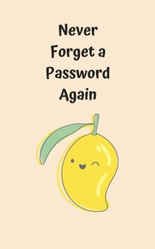 Paperback Never Forget A Password Again: Potable Size 5" x 8", Logbook To Protect Usernames, Internet Websites and Passwords, Password and Username Keeper with Book