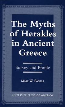 Paperback The Myths of Herakles in Ancient Greece: Survey and Profile Book