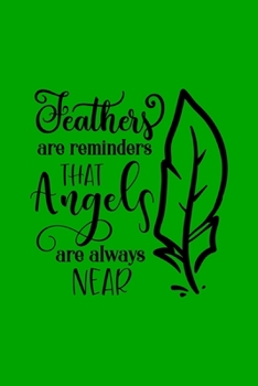 Paperback Feathers Are Reminders That Angels Are Always Near: Dot and Journal Notebook Book