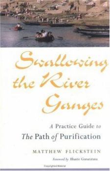 Paperback Swallowing the River Ganges: A Practice Guide to the Path of Purification Book