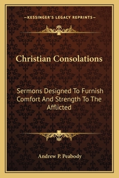 Paperback Christian Consolations: Sermons Designed To Furnish Comfort And Strength To The Afflicted Book