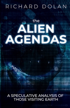 Paperback The Alien Agendas: A Speculative Analysis of Those Visiting Earth Book