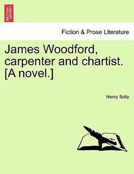 Paperback James Woodford, Carpenter and Chartist. [A Novel.] Book