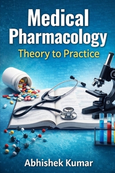 Medical Pharmacology: Theory to Practice: A Clinical and Conceptual Guide for Medical, Pharmacy, and Nursing Students