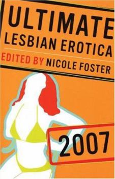Ultimate Lesbian Erotica: 2007 (Ultimate Lesbian Erotica)