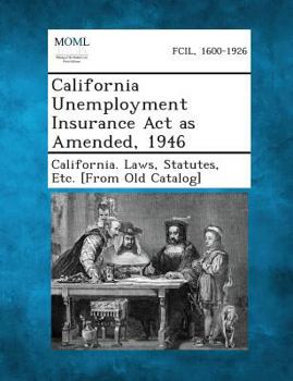 Paperback California Unemployment Insurance ACT as Amended, 1946 Book