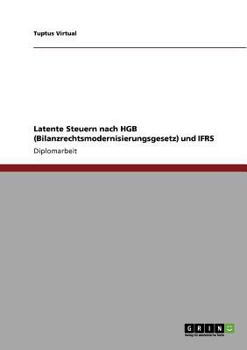 Paperback Leitfaden für die Bilanzierung latenter Steuern.: Bilanzrechtsmodernisierungsgesetz. Latente Steuern nach HGB und IFRS. [German] Book