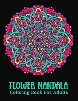 Paperback Flower Mandala: An Adults Coloring Book for Relaxation, Relief Stress and Anxiety Book