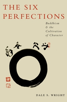 Paperback The Six Perfections: Buddhism and the Cultivation of Character Book