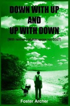 Hardcover Down with Up and Up with Down: (With neither common sense nor God?) Book