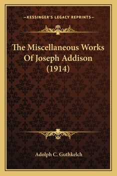 Paperback The Miscellaneous Works Of Joseph Addison (1914) Book