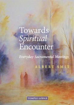Paperback Towards Spiritual Encounter: Everyday Sacramental Meetings Book
