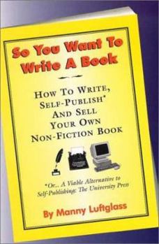 Paperback So You Want to Write a Book: How to Write, Self-Publish, and Sell Your Own Non-Fiction Book