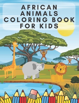 African Animals Coloring Book for Kids: Illustrations Of African Animals For Children Easy Educational Coloring Pages with Animals Names