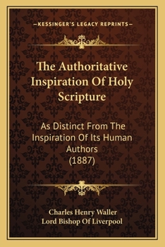 Paperback The Authoritative Inspiration Of Holy Scripture: As Distinct From The Inspiration Of Its Human Authors (1887) Book