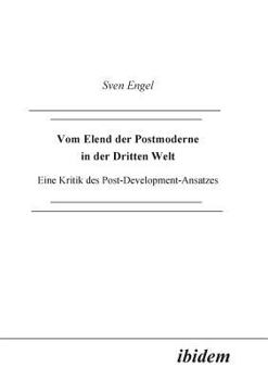 Paperback Vom Elend der Postmoderne in der Dritten Welt. Eine Kritik des Post-Development-Ansatzes [German] Book