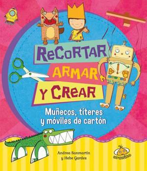 Paperback Recortar, armar y crear (Spanish Edition) (Manos De Tijera) [Spanish] Book