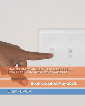 UTAH JOURNEYMAN ELECTRICIAN LICENSE Exam ExamFOCUS Study Notes and Review Questions 2016/17 Edition