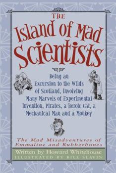 Paperback The Island of Mad Scientists: Being an Excursion to the Wilds of Scotland, Involving Many Marvels of Experimental Invention, Pirates, a Heroic Cat, Book