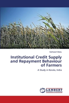 Institutional Credit Supply and Repayment Behaviour of Farmers: A Study in Kerala, India