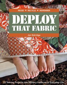 Paperback Deploy that Fabric: 23 Sewing Projects Use Military Uniforms in Everyday Life Book
