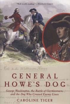 Hardcover General Howe's Dog: George Washington, the Battle for Germantown, and the Dog That Crossed Enemy Lines Book