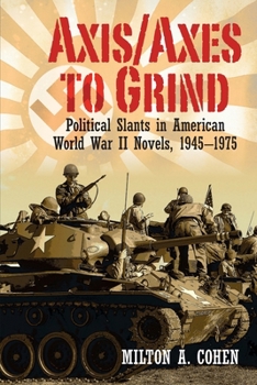 Paperback Axis/Axes to Grind: Political Slants in American World War II Novels, 1945-1975 Book