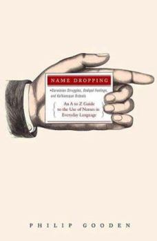 Hardcover Name Dropping: Darwinian Struggles, Oedipal Feelings, and Kafkaesque Ordeals -- An A to Z Guide to the Use of Names in Everyday Langu Book