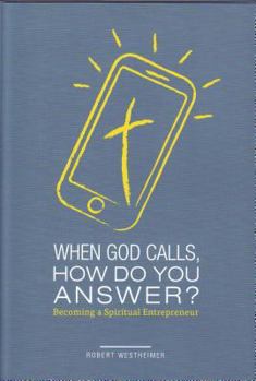 Hardcover When God Calls, How Do You Answer?: Becoming a Spiritual Entrepreneur Book