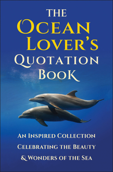 Hardcover The Ocean Lover's Quotation Book: An Inspired Collection Celebrating the Beauty & Wonders of the Sea Book