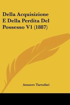 Paperback Della Acquisizione E Della Perdita Del Possesso V1 (1887) [Italian] Book