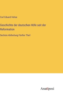 Hardcover Geschichte der deutschen Höfe seit der Reformation: Sechste Abtheilung Fünfter Theil [German] Book