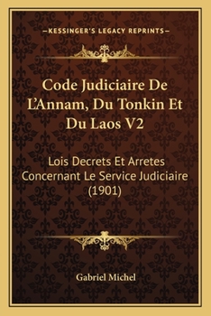 Paperback Code Judiciaire De L'Annam, Du Tonkin Et Du Laos V2: Lois Decrets Et Arretes Concernant Le Service Judiciaire (1901) [French] Book
