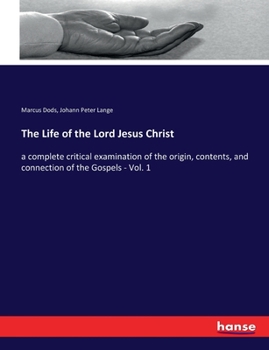 Paperback The Life of the Lord Jesus Christ: a complete critical examination of the origin, contents, and connection of the Gospels - Vol. 1 Book