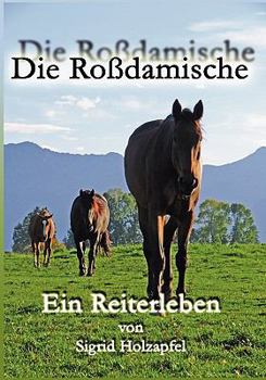 Paperback Die Roßdamische: Ein Reiterleben [German] Book