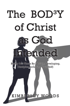 Paperback The BOD3Y of Christ as God Intended: Being Out-There By Design, Developing, Disciples Including Your(Self) Book